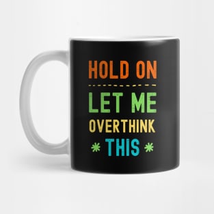 Hold On Let Me Overthink This Mug